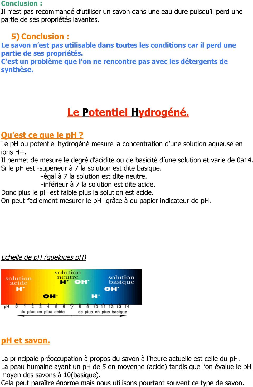 Le Potentiel Hydrogéné. Qu est ce que le ph? Le ph ou potentiel hydrogéné mesure la concentration d une solution aqueuse en ions H+.