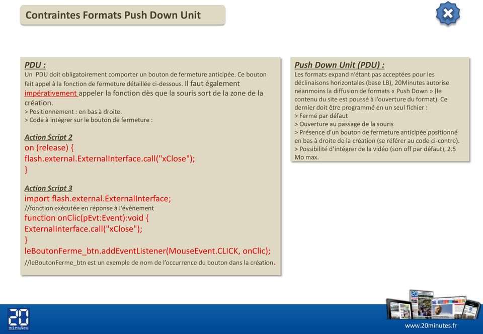 > Code à intégrer sur le bouton de fermeture : Action Script 2 on (release) { flash.external.externalinterface.