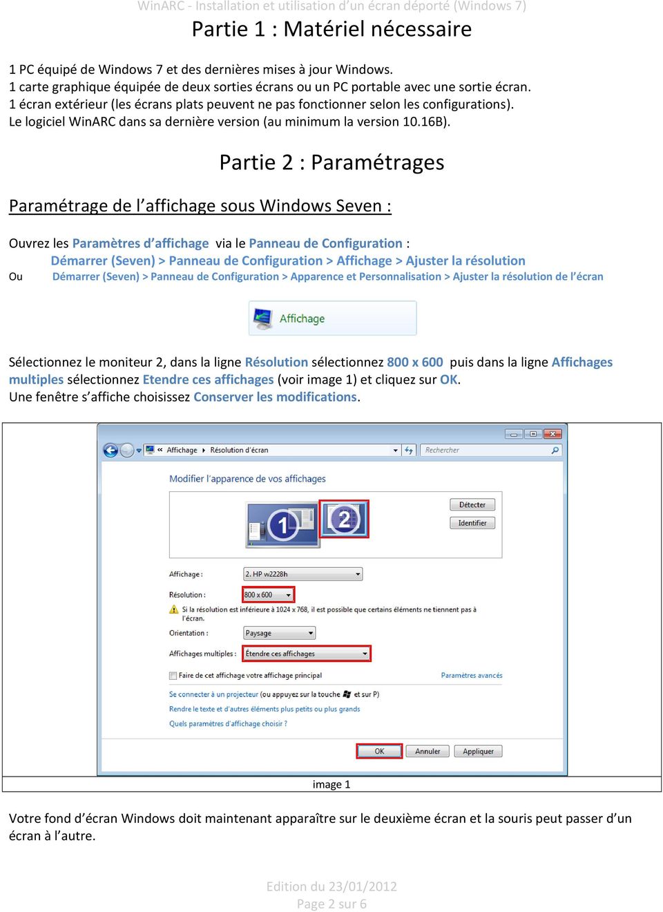 Partie 2 : Paramétrages Paramétrage de l affichage sous Windows Seven : Ouvrez les Paramètres d affichage via le Panneau de Configuration : Démarrer (Seven) > Panneau de Configuration > Affichage >