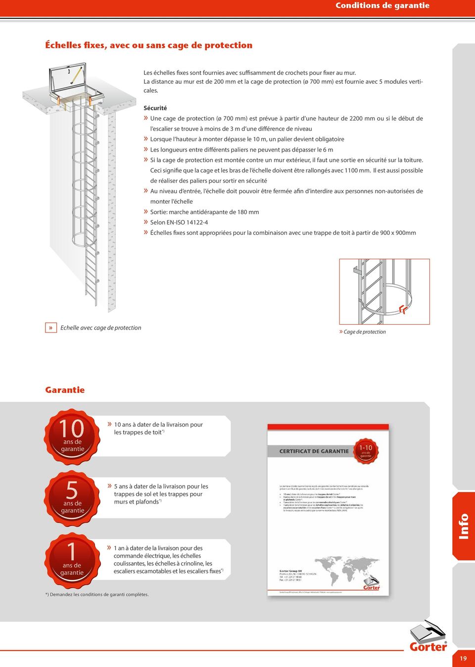 Sécurité x Une cage de protection (ø ) est prévue à partir d une hauteur de 2200 mm ou si le début de l escalier se trouve à moins de 3 m d une différence de niveau x Lorsque l hauteur à monter