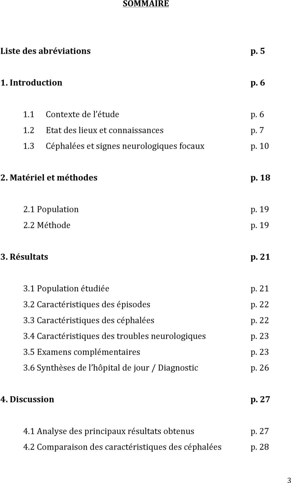 21 3.2 Caractéristiques des épisodes p. 22 3.3 Caractéristiques des céphalées p. 22 3.4 Caractéristiques des troubles neurologiques p. 23 3.