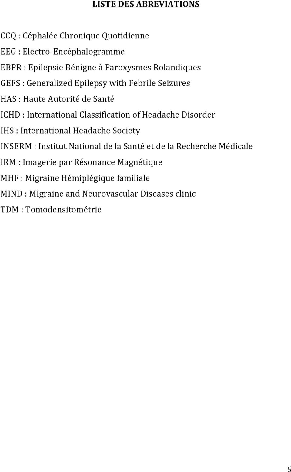 Headache Disorder IHS : International Headache Society INSERM : Institut National de la Santé et de la Recherche Médicale IRM :