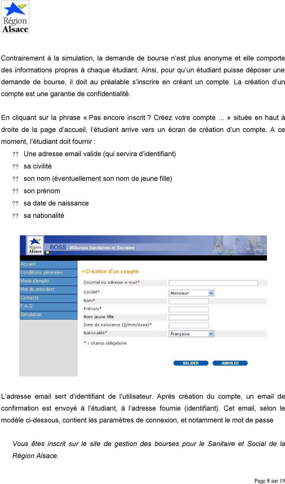 En cliquant sur la phrase «Pas encore inscrit? Créez votre compte» située en haut à droite de la page d accueil, l étudiant arrive vers un écran de création d un compte.