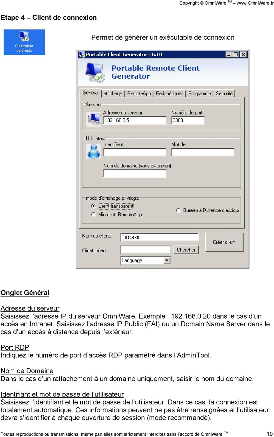 Port RDP Indiquez le numéro de port d accès RDP paramétré dans l AdminTool. Nom de Domaine Dans le cas d un rattachement à un domaine uniquement, saisir le nom du domaine.