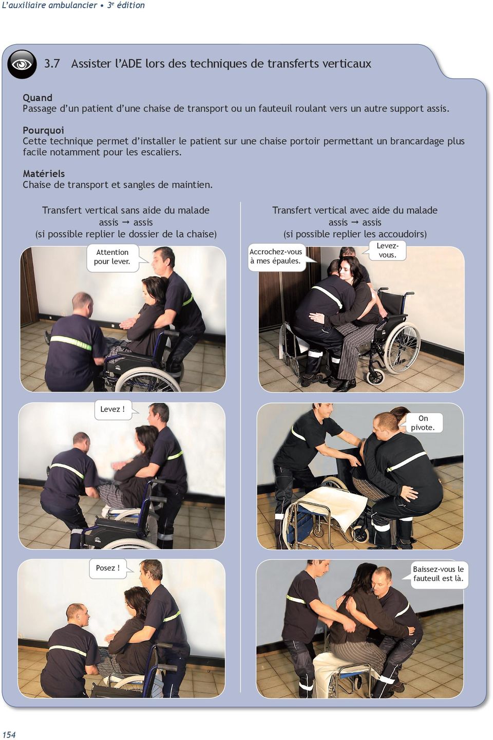 Cette technique permet d installer le patient sur une chaise portoir permettant un brancardage plus facile notamment pour les escaliers.