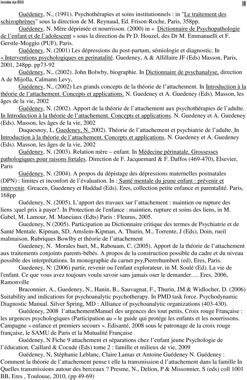 Gerstle-Moggio (PUF), Paris. Guédeney, N. (2001) Les dépressions du post-partum, sémiologie et diagnostic. In «Interventions psychologiques en perinatalité.