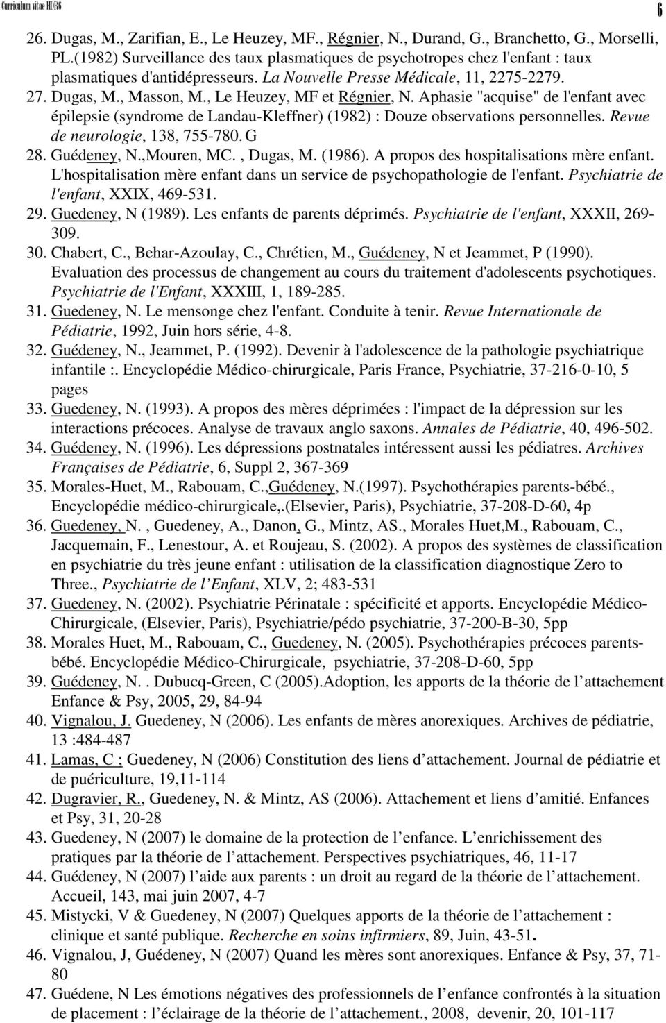 , Le Heuzey, MF et Régnier, N. Aphasie "acquise" de l'enfant avec épilepsie (syndrome de Landau-Kleffner) (1982) : Douze observations personnelles. Revue de neurologie, 138, 755-780. G 28.