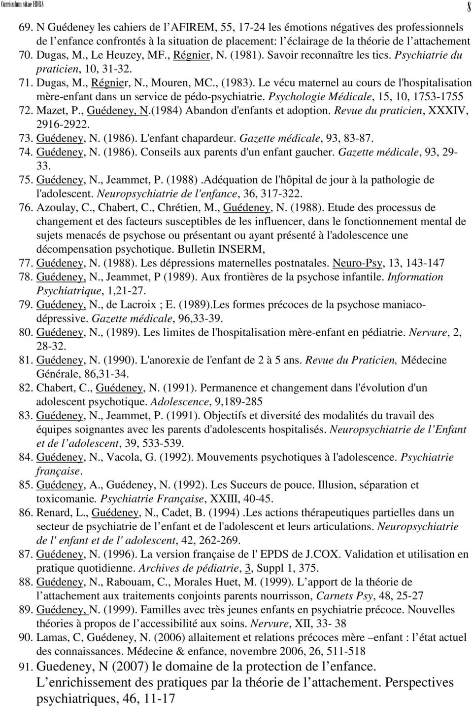 , Le Heuzey, MF., Régnier, N. (1981). Savoir reconnaître les tics. Psychiatrie du praticien, 10, 31-32. 71. Dugas, M., Régnier, N., Mouren, MC., (1983).