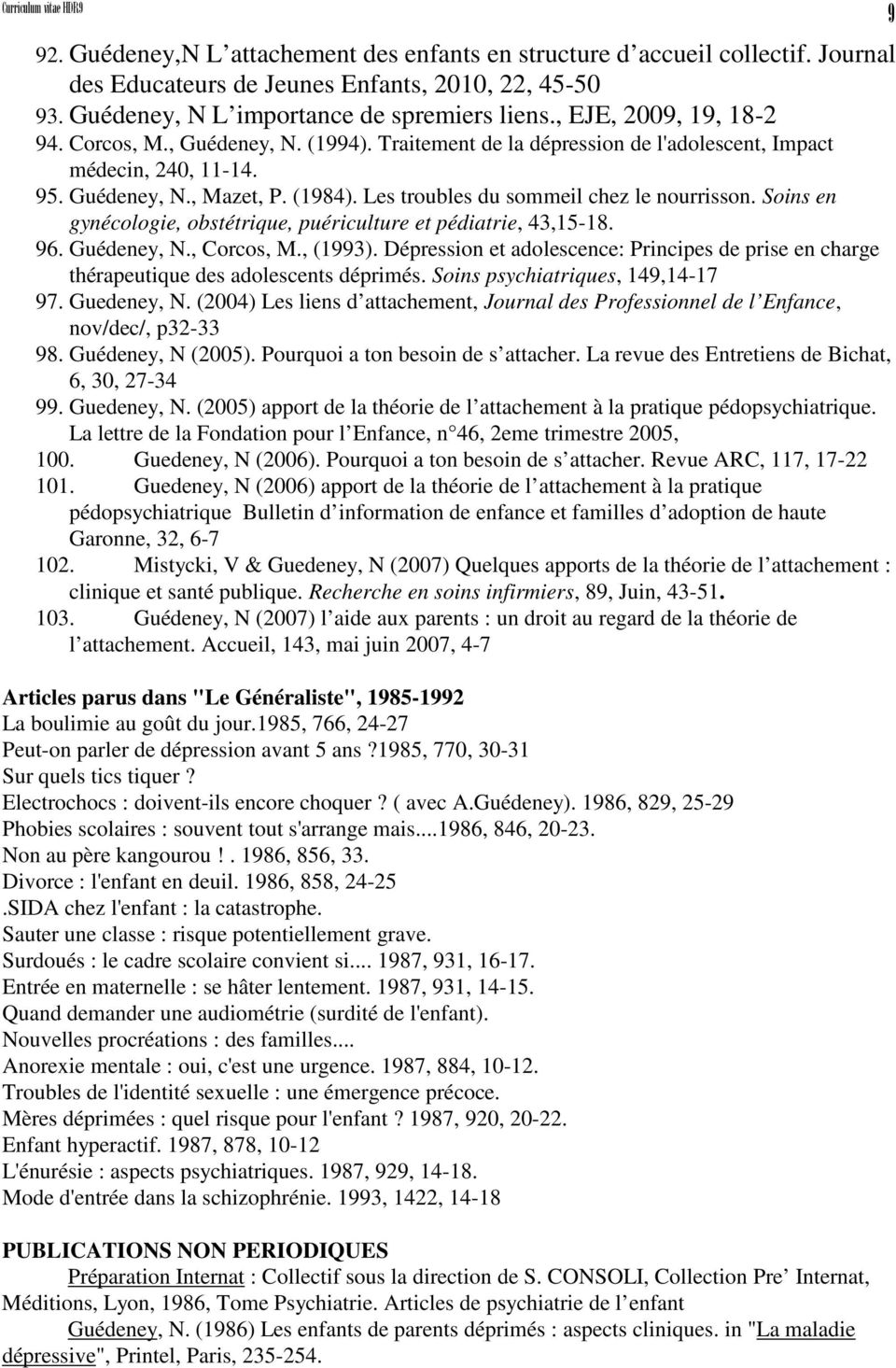 (1984). Les troubles du sommeil chez le nourrisson. Soins en gynécologie, obstétrique, puériculture et pédiatrie, 43,15-18. 96. Guédeney, N., Corcos, M., (1993).
