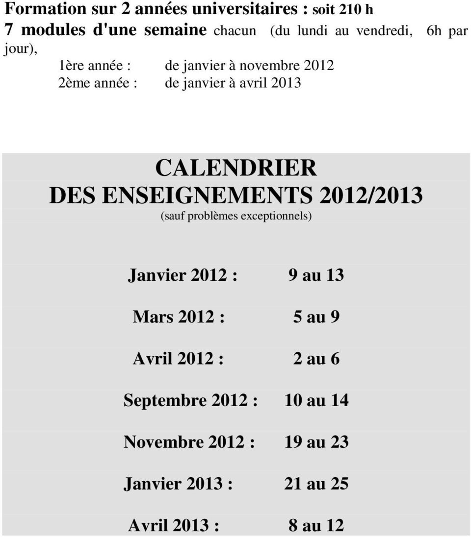 ENSEIGNEMENTS 2012/2013 (sauf problèmes exceptionnels) Janvier 2012 : 9 au 13 Mars 2012 : 5 au 9 Avril