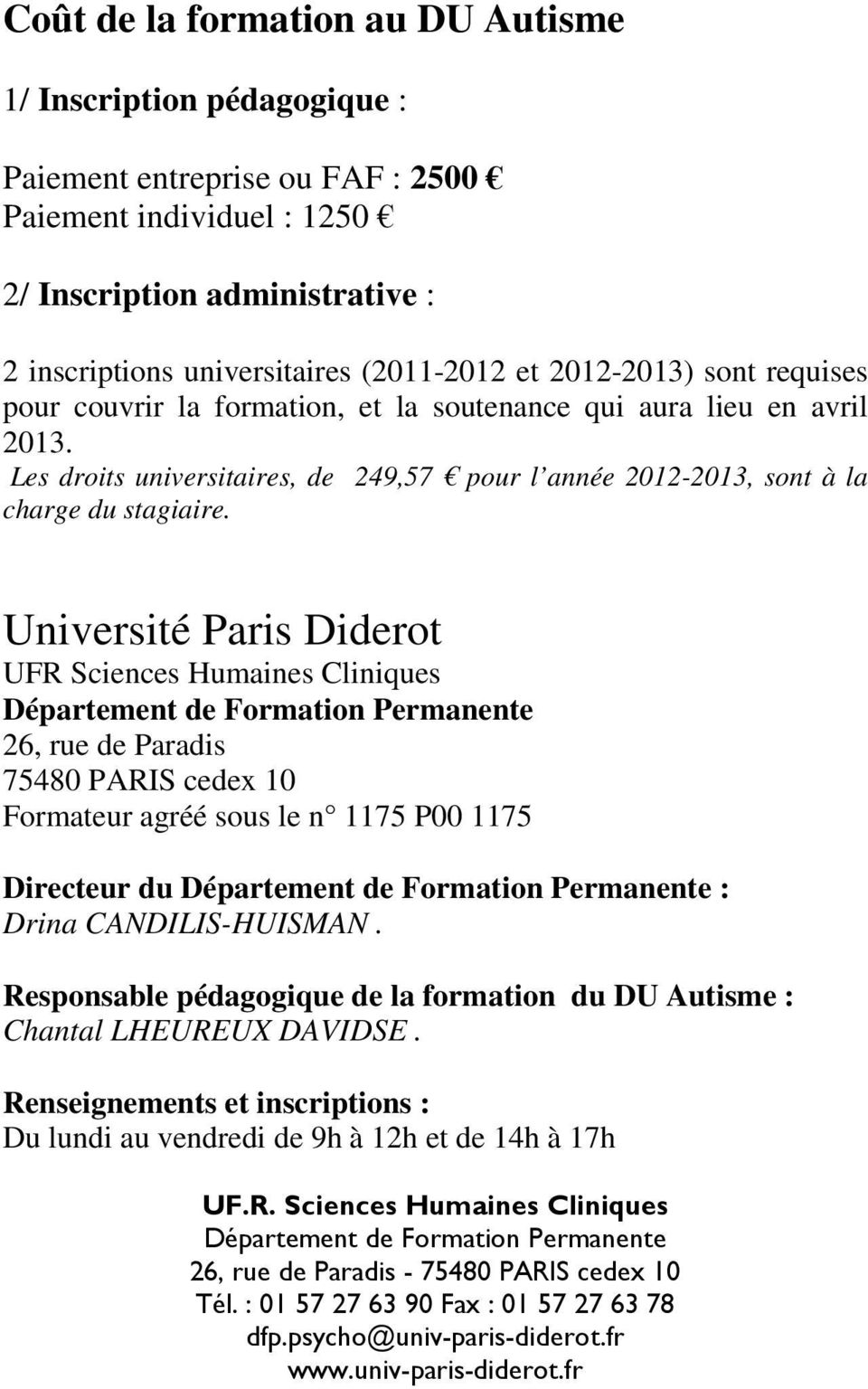 Université Paris Diderot UFR Sciences Humaines Cliniques Département de Formation Permanente 26, rue de Paradis 75480 PARIS cedex 10 Formateur agréé sous le n 1175 P00 1175 Directeur du Département