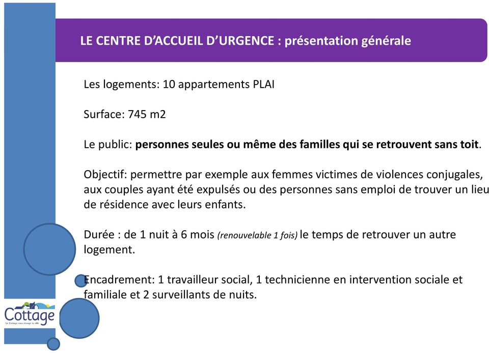 Objectif: permettre par exemple aux femmes victimes de violences conjugales, aux couples ayant été expulsés ou des personnes sans emploi de