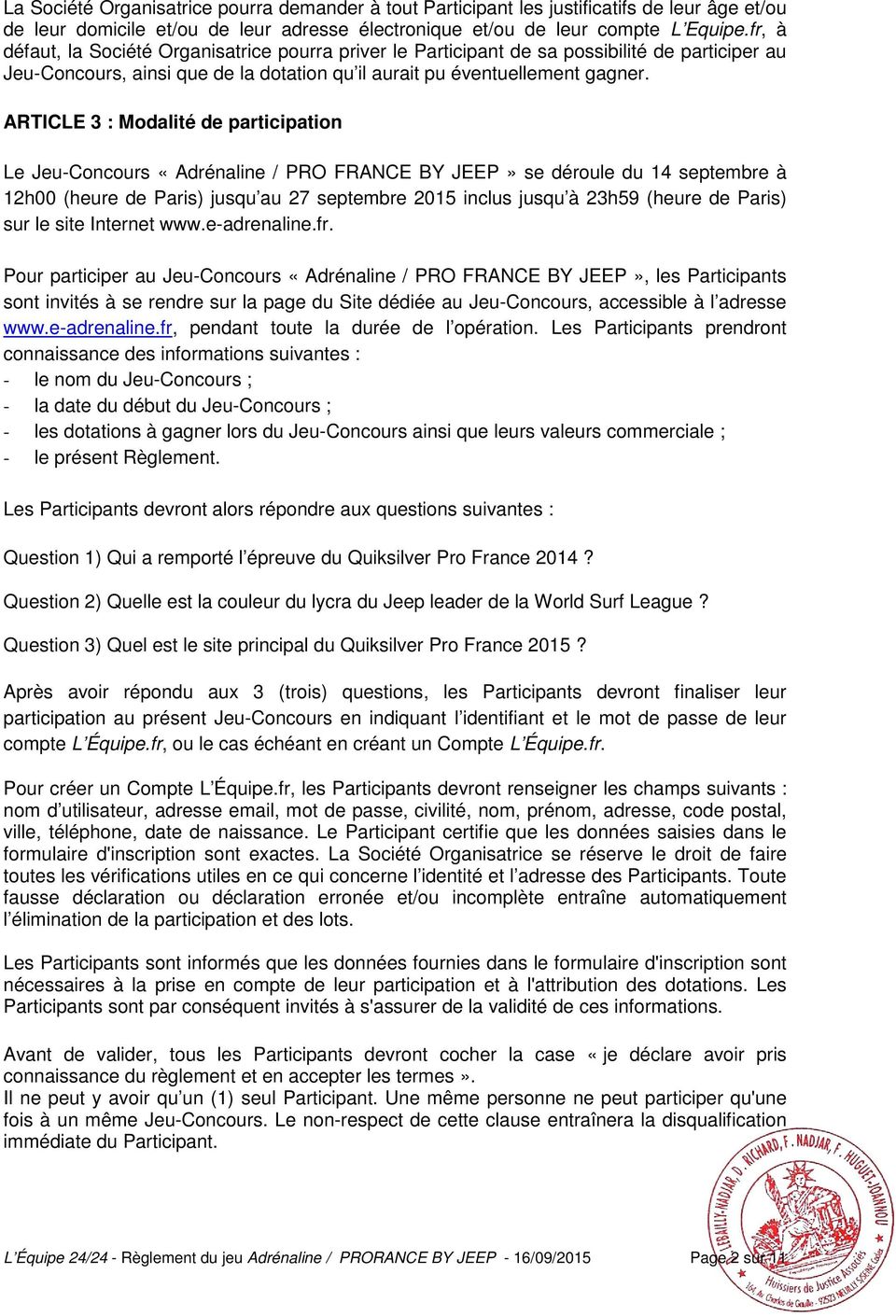 ARTICLE 3 : Modalité de participation Le Jeu-Concours «Adrénaline / PRO FRANCE BY JEEP» se déroule du 14 septembre à 12h00 (heure de Paris) jusqu au 27 septembre 2015 inclus jusqu à 23h59 (heure de