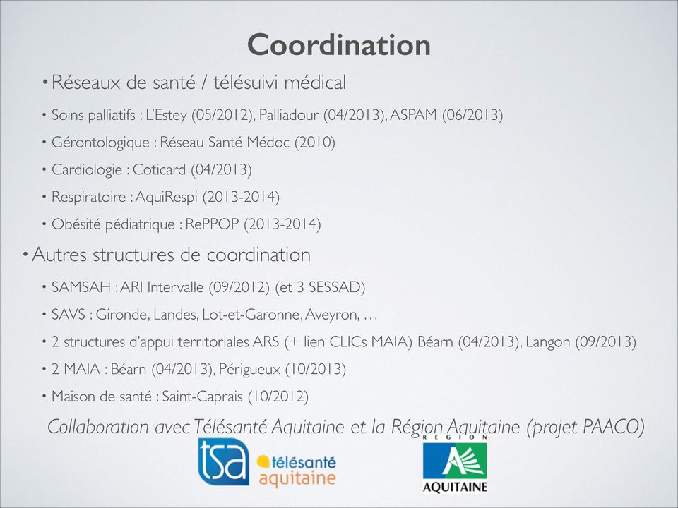 ARI Intervalle (09/2012) (et 3 SESSAD) SAVS : Gironde, Landes, Lot-et-Garonne, Aveyron, 2 structures d appui territoriales ARS (+ lien CLICs MAIA) Béarn (04/2013),