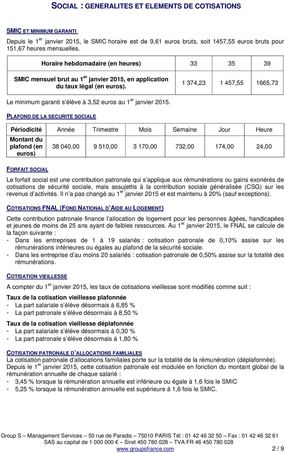 1 374,23 1 457,55 1665,73 Le minimum garanti s élève à 3,52 euros au 1 er janvier 2015.