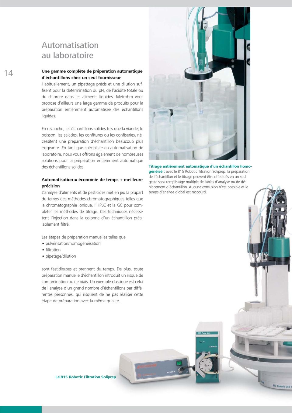 Metrohm vous pro pose d ailleurs une large gamme de produits pour la préparation entièrement automatisée des échantillons liquides.