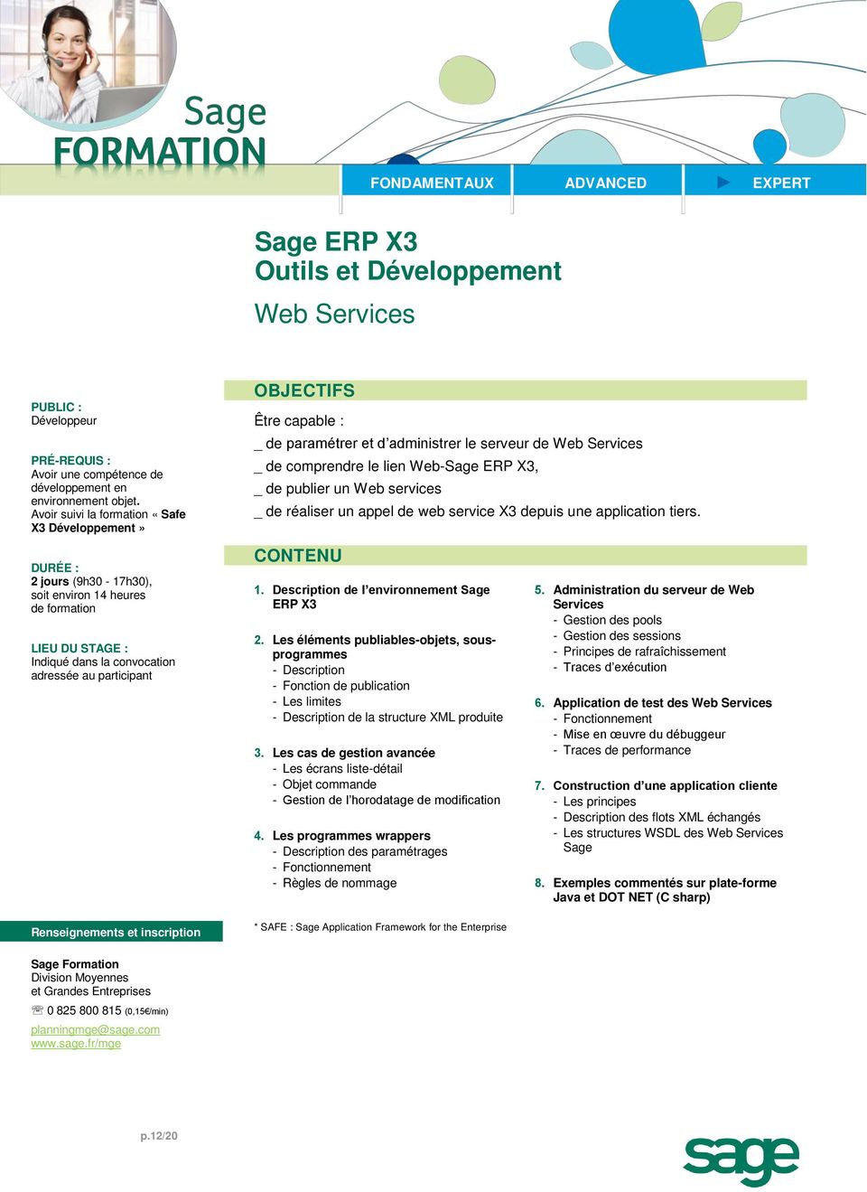 _ de publier un Web services _ de réaliser un appel de web service X3 depuis une application tiers. 1. Description de l environnement Sage ERP X3 2.