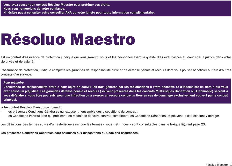 Résoluo Maestro est un contrat d assurance de protection juridique qui vous garantit, vous et les personnes ayant la qualité d assuré, l accès au droit et à la justice dans votre vie privée et de