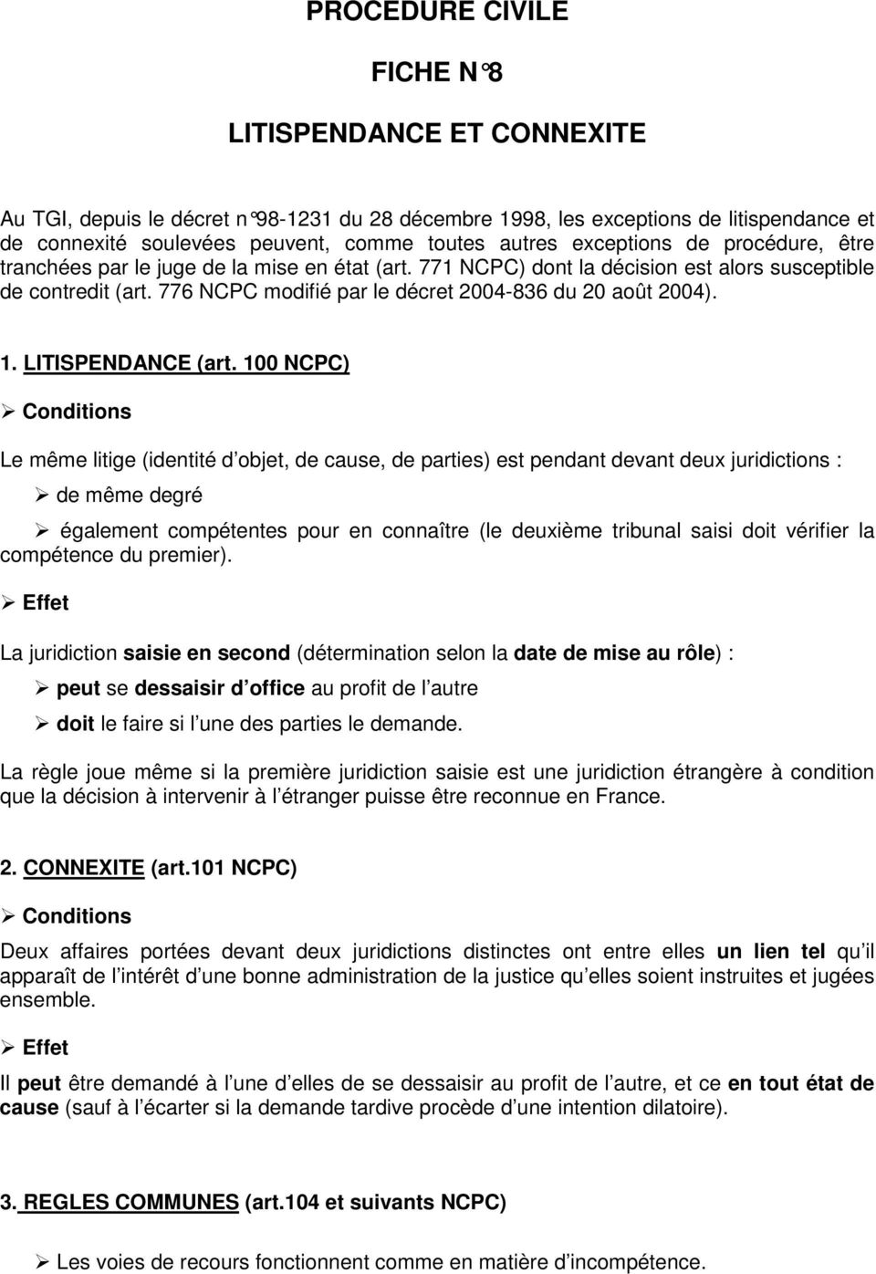 776 NCPC modifié par le décret 2004-836 du 20 août 2004). 1. LITISPENDANCE (art.