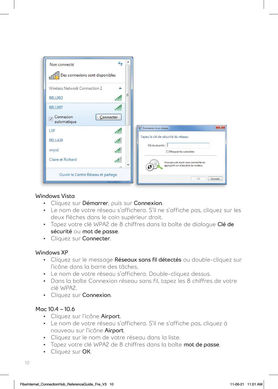 Windows XP Cliquez sur le message Réseaux sans fil détectés ou double-cliquez sur l icône dans la barre des tâches. Le nom de votre réseau s affichera. Double-cliquez dessus.