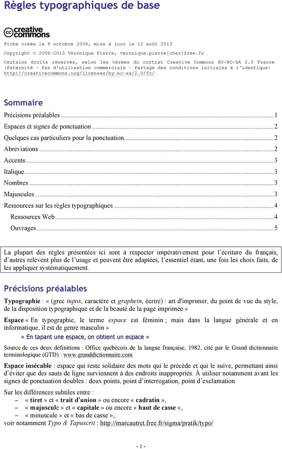 0 France (Paternité - Pas d'utilisation commerciale - Partage des conditions initiales à l'identique) http://creativecommons.org/licenses/by-nc-sa/2.0/fr/ Sommaire Précisions préalables.