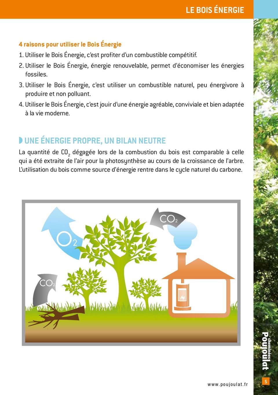 Utiliser le Bois Énergie, c est utiliser un combustible naturel, peu énergivore à produire et non polluant. 4.