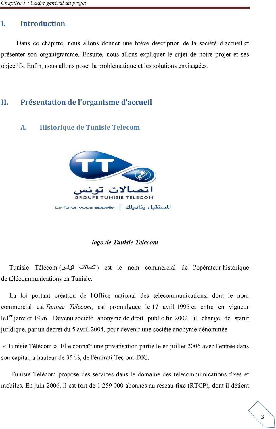 Historique de Tunisie Telecom logo de Tunisie Telecom Tunisie Télécom تونس) (اتصالات est le nom commercial de l'opérateur historique de télécommunications en Tunisie.