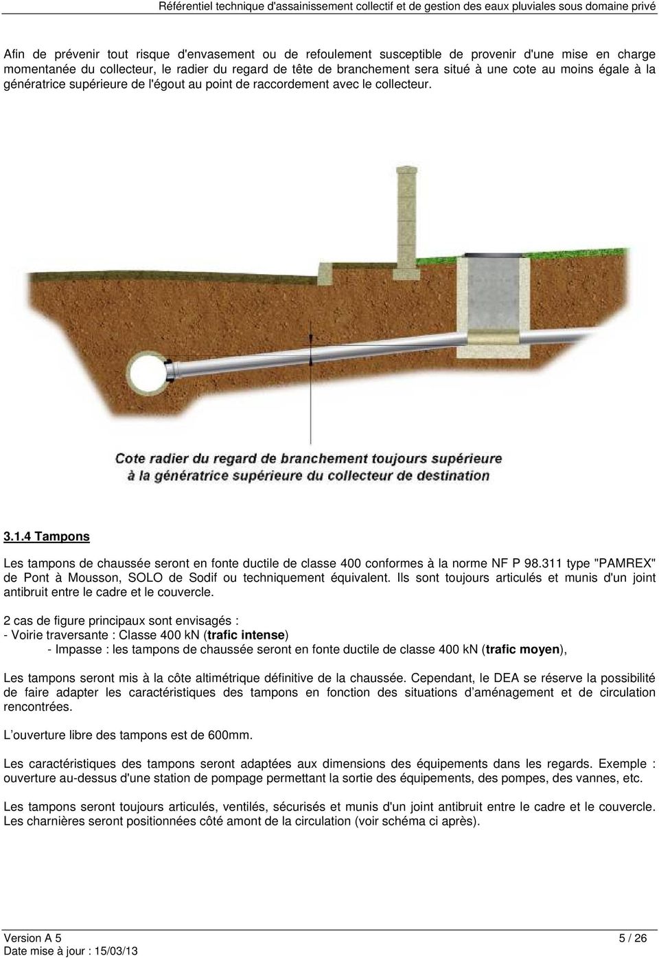 4 Tampons Les tampons de chaussée seront en fonte ductile de classe 400 conformes à la norme NF P 98.311 type "PAMREX" de Pont à Mousson, SOLO de Sodif ou techniquement équivalent.
