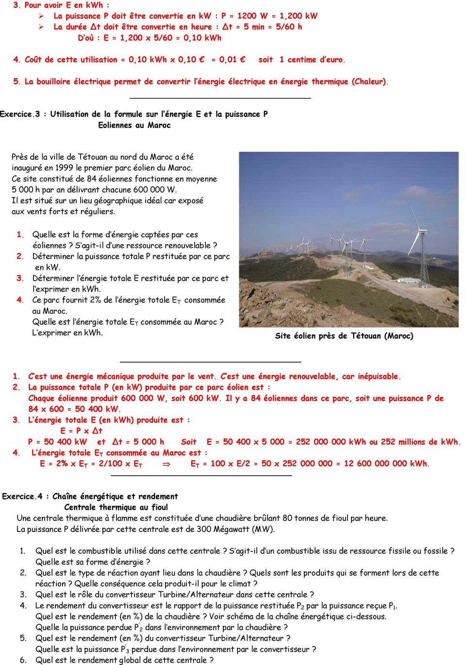 3 : Utilisation de la formule sur l énergie E et la puissance P Eoliennes au Maroc Près de la ville de Tétouan au nord du Maroc a été inauguré en 1999 le premier parc éolien du Maroc.