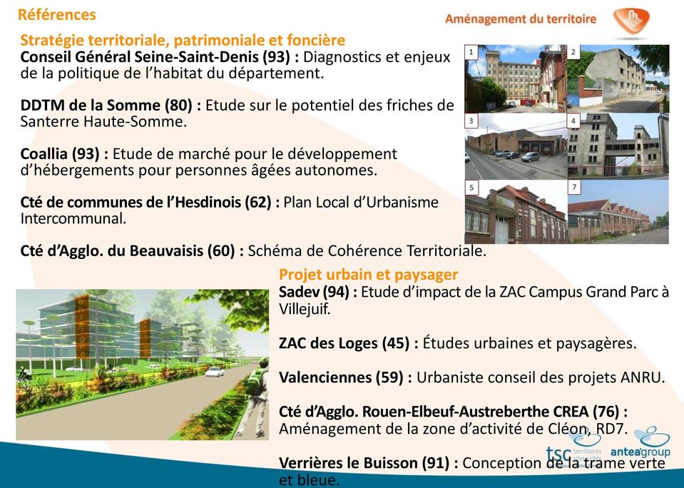 DDTM de la Somme (80) : Etude sur le potentiel des friches de Santerre Haute-Somme. Coallia (93) : Etude de marché pour le développement d hébergements pour personnes âgées autonomes.