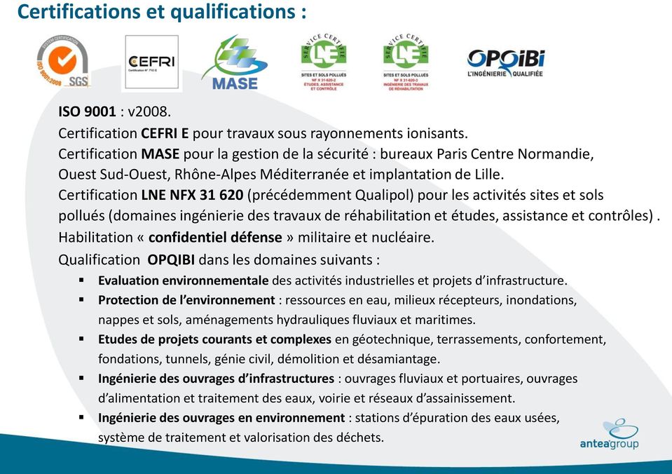 Certification LNE NFX 31 620 (précédemment Qualipol) pour les activités sites et sols pollués (domaines ingénierie des travaux de réhabilitation et études, assistance et contrôles).