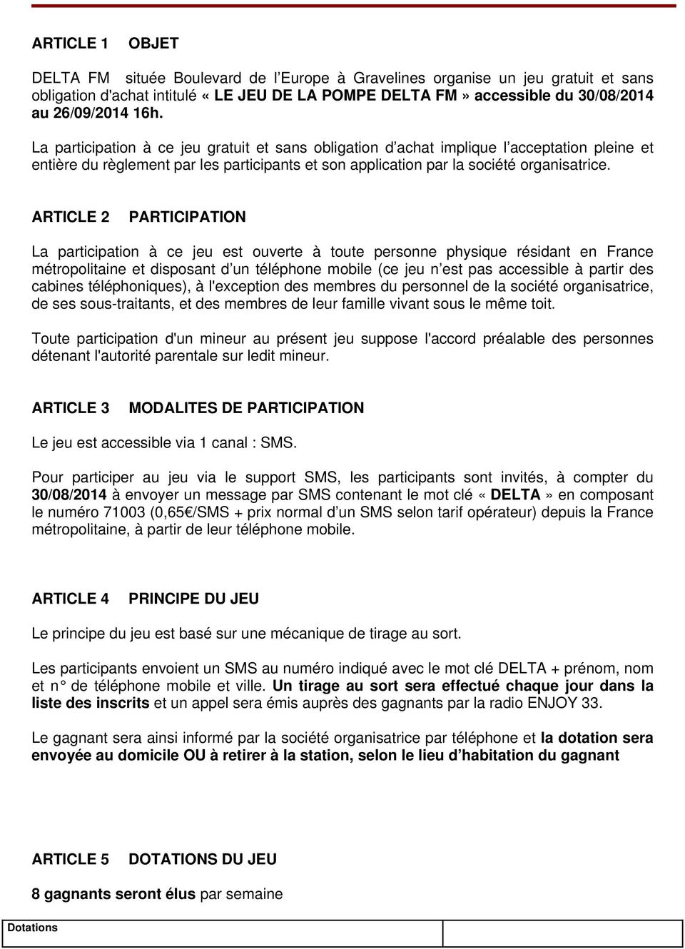 ARTICLE 2 PARTICIPATION La participation à ce jeu est ouverte à toute personne physique résidant en France métropolitaine et disposant d un téléphone mobile (ce jeu n est pas accessible à partir des