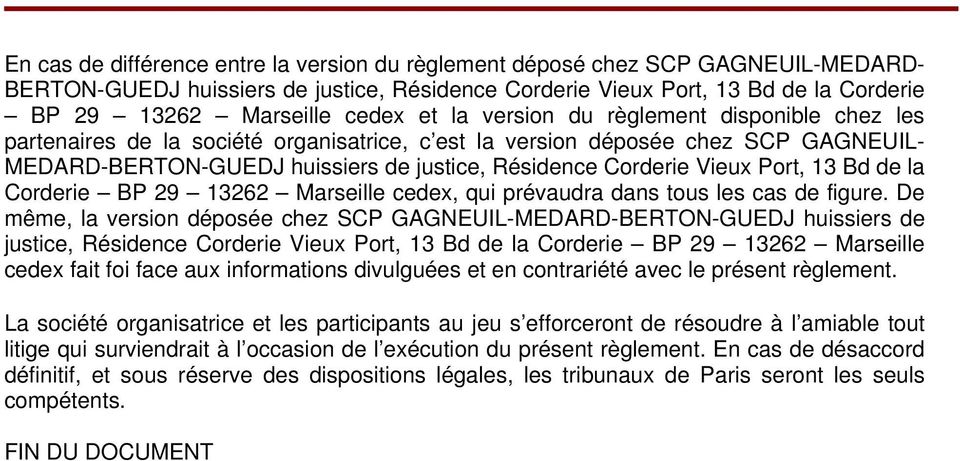 Port, 13 Bd de la Corderie BP 29 13262 Marseille cedex, qui prévaudra dans tous les cas de figure.