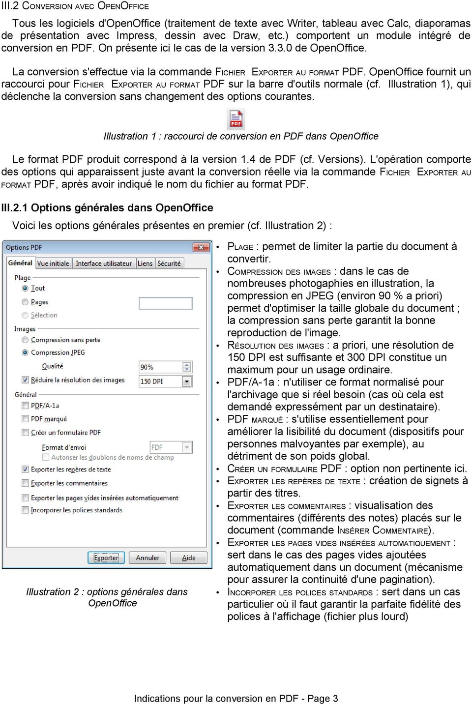 OpenOffice fournit un raccourci pour FICHIER EXPORTER AU FORMAT PDF sur la barre d'outils normale (cf. Illustration 1), qui déclenche la conversion sans changement des options courantes.