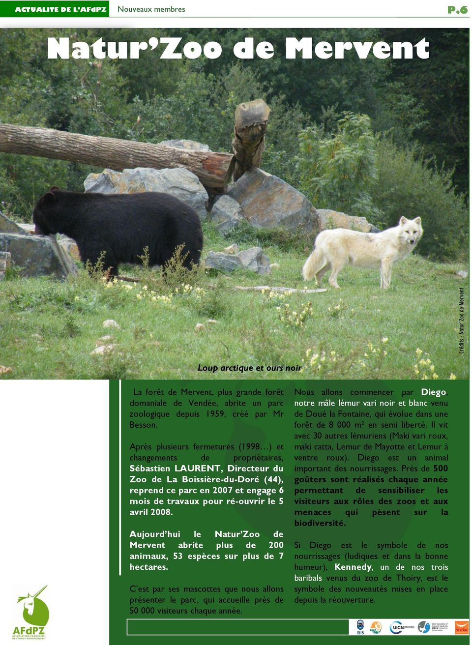 Après plusieurs fermetures (1998 ) et changements de propriétaires, Sébastien LAURENT, Directeur du Zoo de La Boissière-du-Doré (44), reprend ce parc en 2007 et engage 6 mois de travaux pour