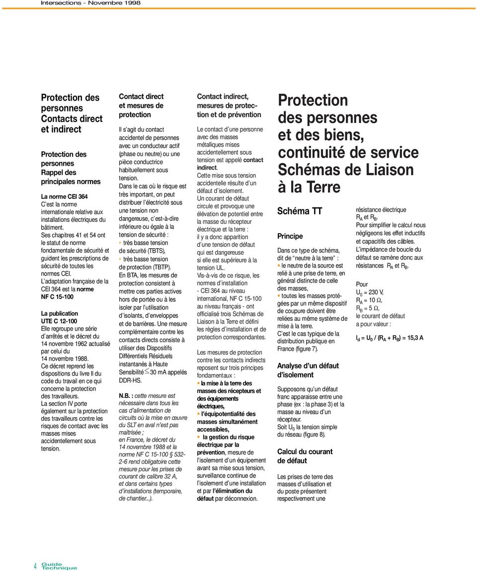 L adaptation française de la CEI 364 est la norme F C 15-100 La publication UTE C 12-100 Elle regroupe une série d arrêtés et le décret du 14 novembre 1962 actualisé par celui du 14 novembre 1988.