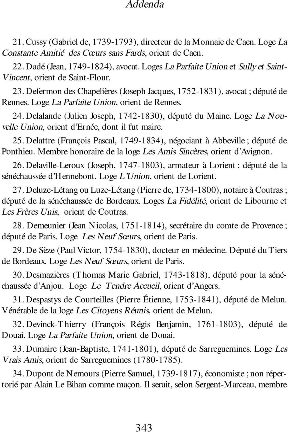 Loge La Parfaite Union, orient de Rennes. 24. Delalande (Julien Joseph, 1742-1830), député du Maine. Loge La Nouvelle Union, orient d Ernée, dont il fut maire. 25.
