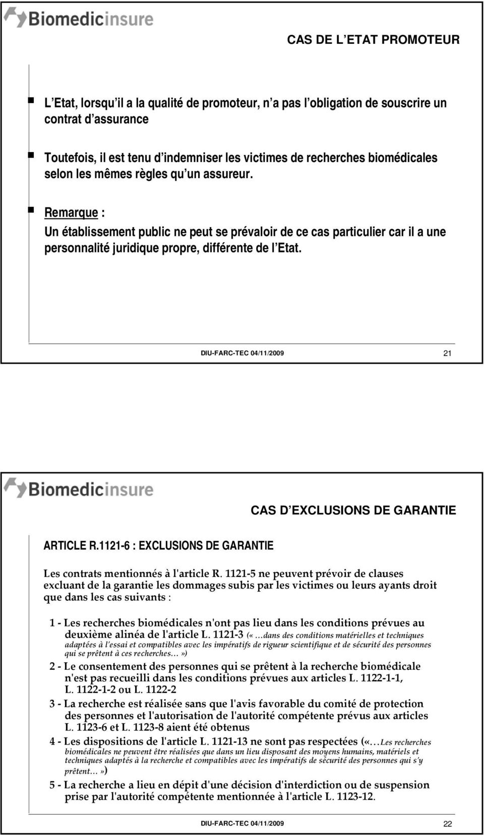 DIU-FARC-TEC 04/11/2009 21 CAS D EXCLUSIONS DE GARANTIE ARTICLE R.1121-6 : EXCLUSIONS DE GARANTIE Les contrats mentionnés à lʹarticle R.
