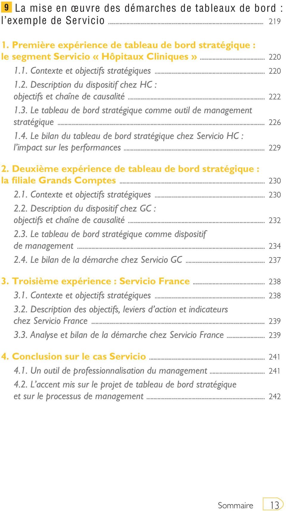 Le bilan du tableau de bord stratégique chez Servicio HC : l impact sur les performances... 229 2. Deuxième expérience de tableau de bord stratégique : la filiale Grands Comptes... 230 2.1.