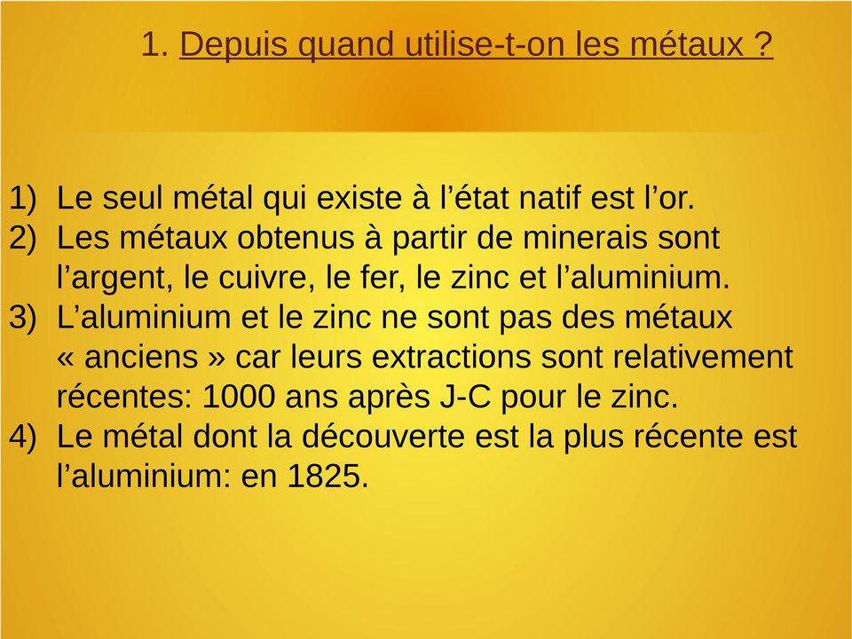 3) L aluminium et le zinc ne sont pas des métaux «anciens» car leurs extractions sont relativement