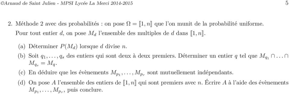 Pour tout entier d, on pose M d l ensemble des multiples de d dans 1, n. (a) Déterminer P(M d ) lorsque d divise n. (b) Soit q 1,.