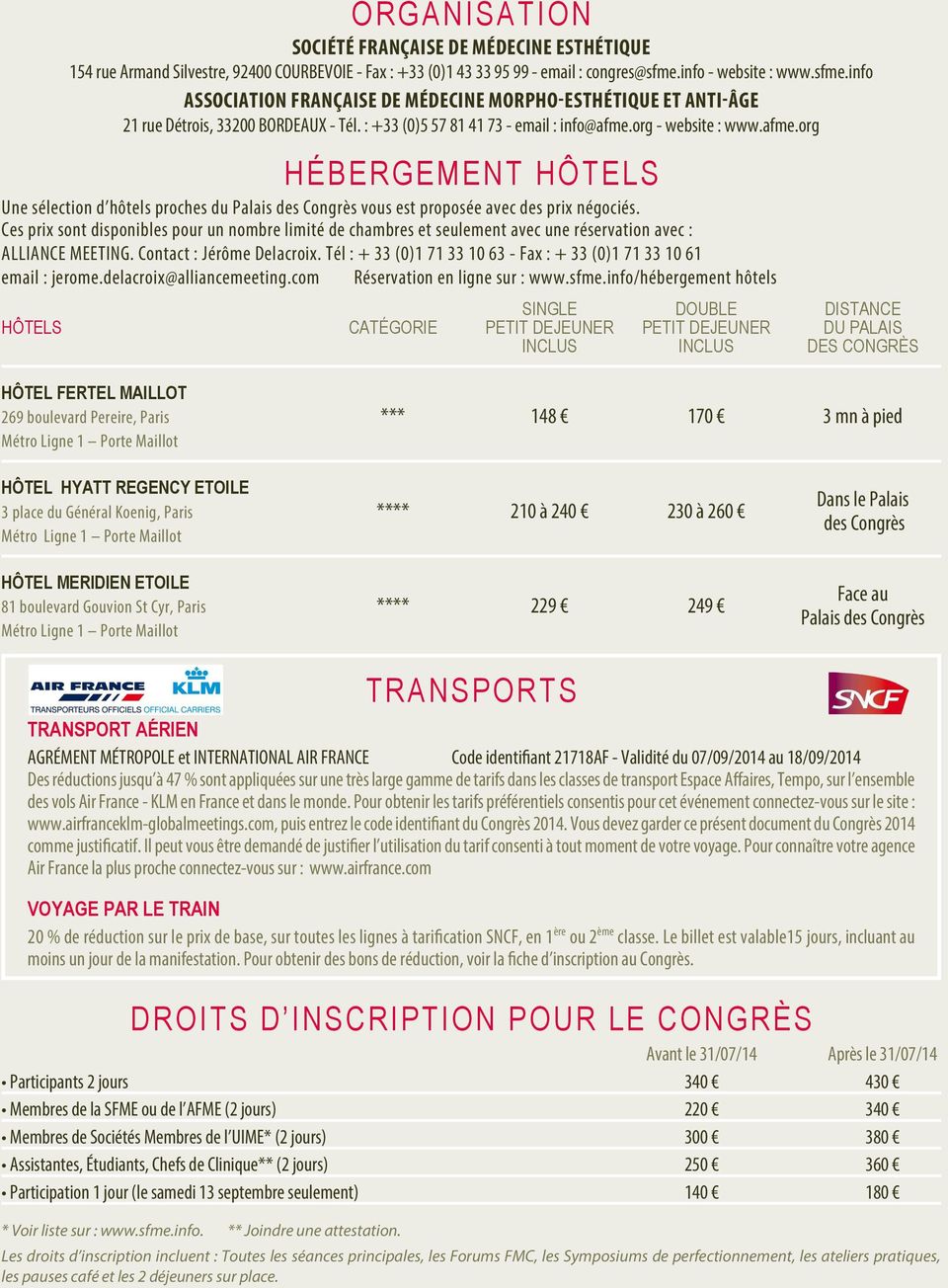 afme.org HÉBERGEMENT HÔTELS Une sélection d hôtels proches du Palais des Congrès vous est proposée avec des prix négociés.