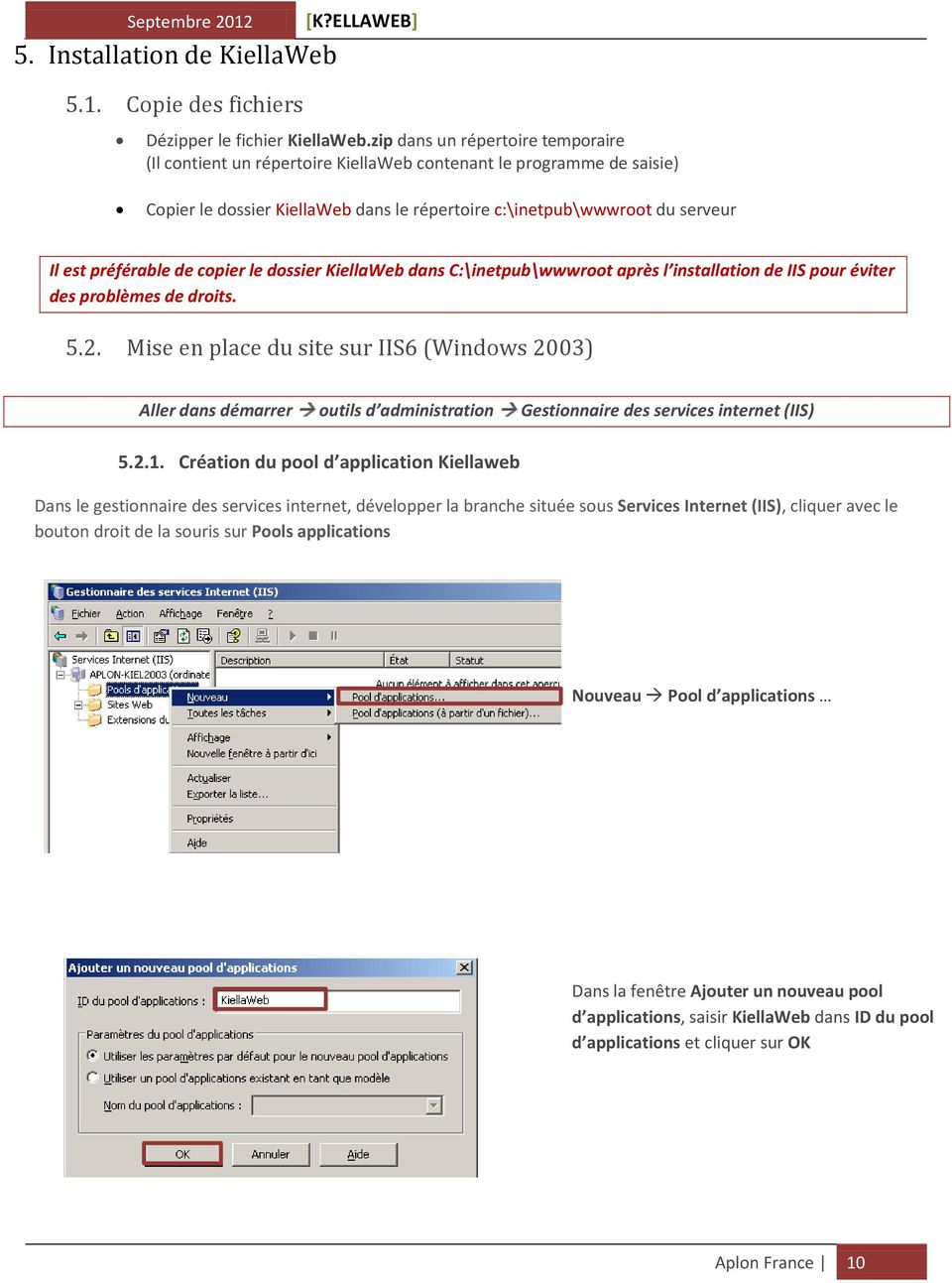 de copier le dossier KiellaWeb dans C:\inetpub\wwwroot après l installation de IIS pour éviter des problèmes de droits. 5.2.