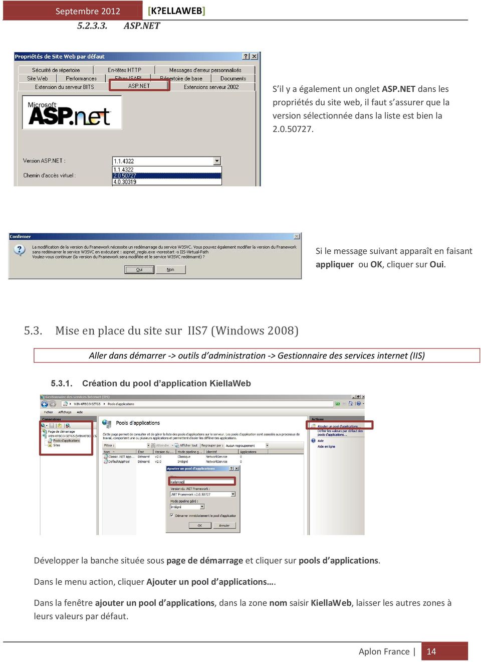 Mise en place du site sur IIS7 (Windows 2008) Aller dans démarrer -> outils d administration -> Gestionnaire des services internet (IIS) 5.3.1.