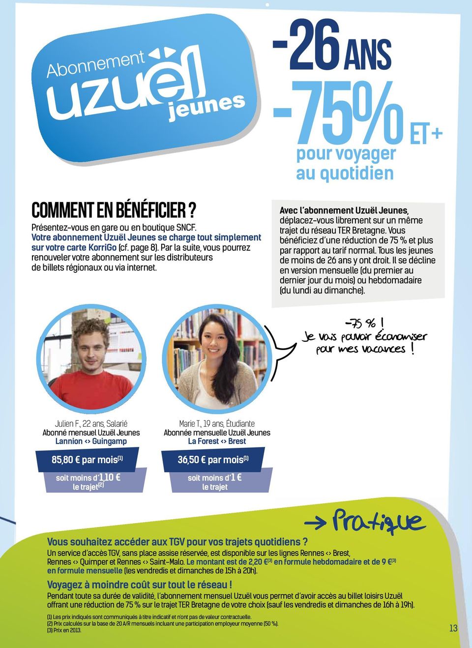 Avec l abonnement Uzuël Jeunes, déplacez-vous librement sur un même trajet du réseau TER Bretagne. Vous bénéficiez d une réduction de 75 % et plus par rapport au tarif normal.