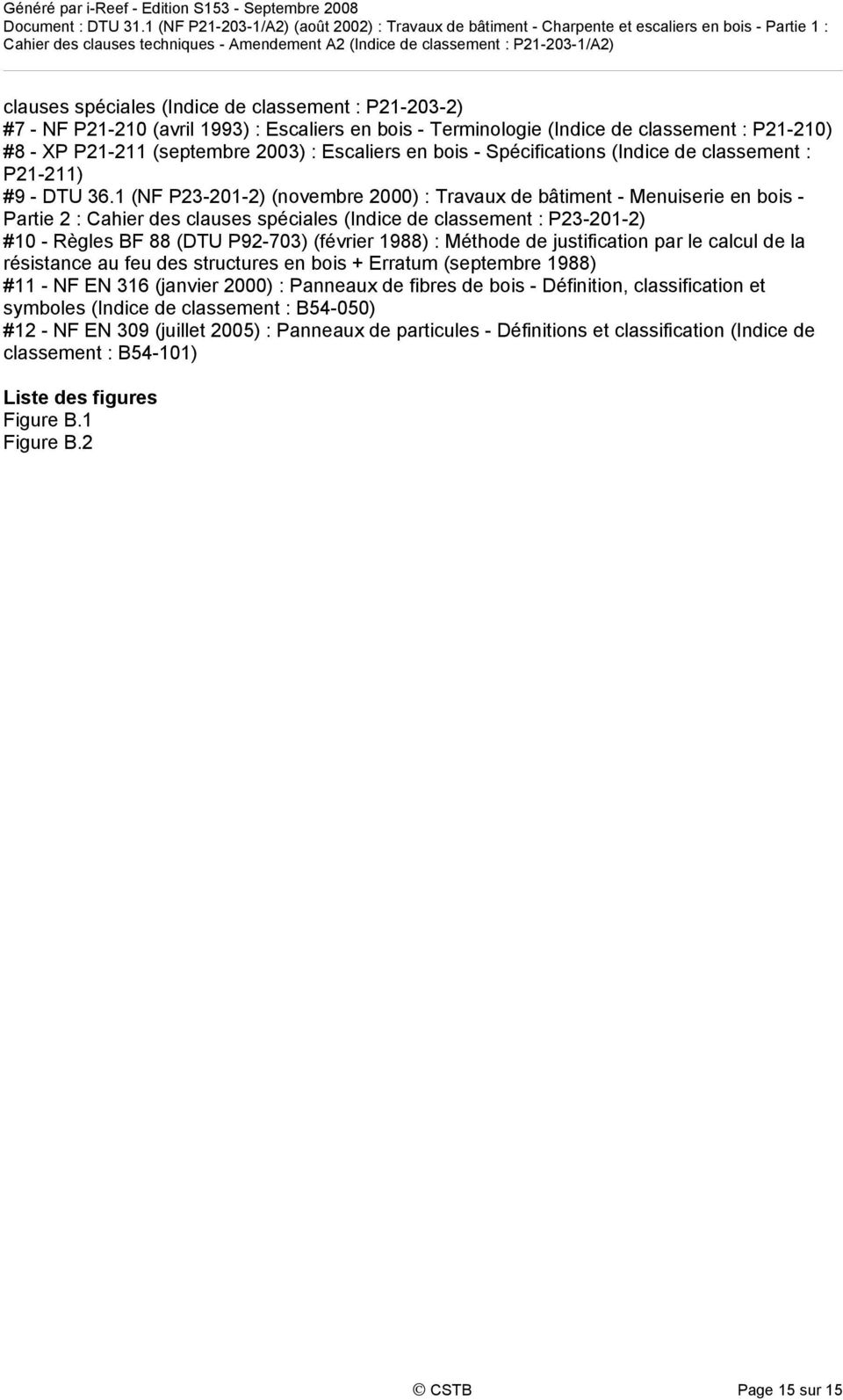 1 (NF P23-201-2) (novembre 2000) : Travaux de bâtiment - Menuiserie en bois - Partie 2 : Cahier des clauses spéciales (Indice de classement : P23-201-2) #10 - Règles BF 88 (DTU P92-703) (février