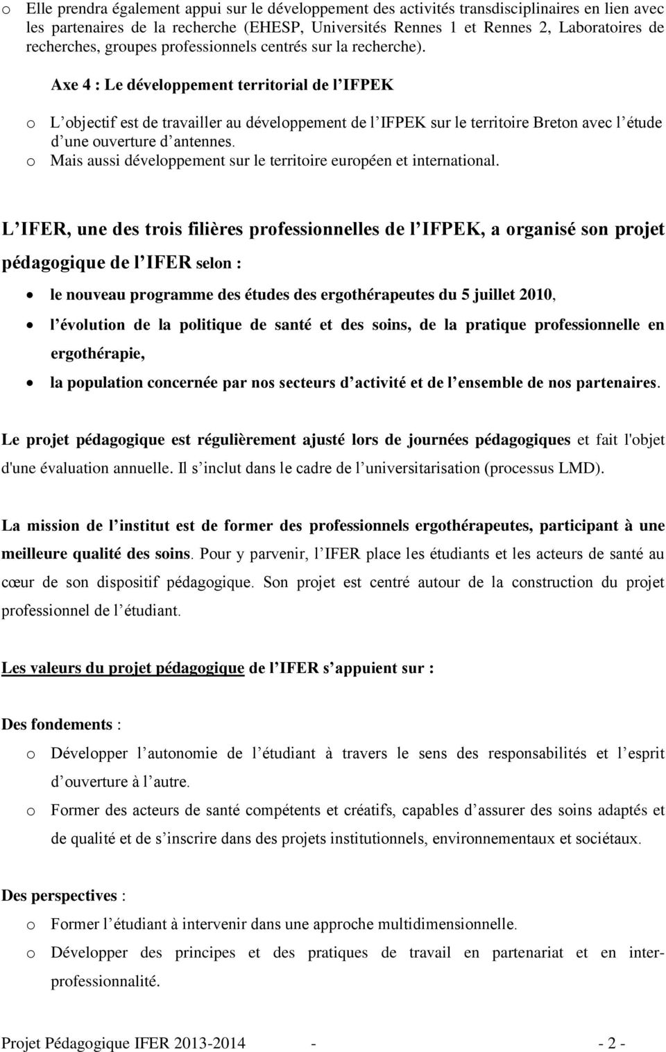 Axe 4 : Le développement territorial de l IFPEK o L objectif est de travailler au développement de l IFPEK sur le territoire Breton avec l étude d une ouverture d antennes.