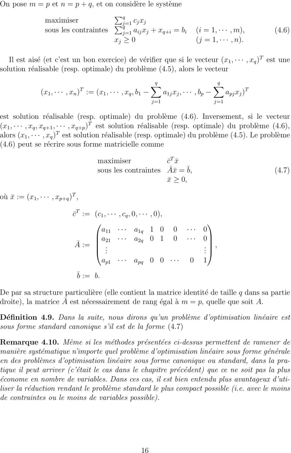 5), alors le vecteur (x 1,, x n ) T := (x 1,, x q, b 1 q a 1j x j,, b p q a pj x j ) T est solution réalisable (resp. optimale) du problème (4.6).