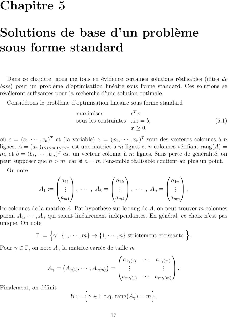 Considérons le problème d optimisation linéaire sous forme standard maximiser c T x sous les contraintes Ax = b, x 0, (5.