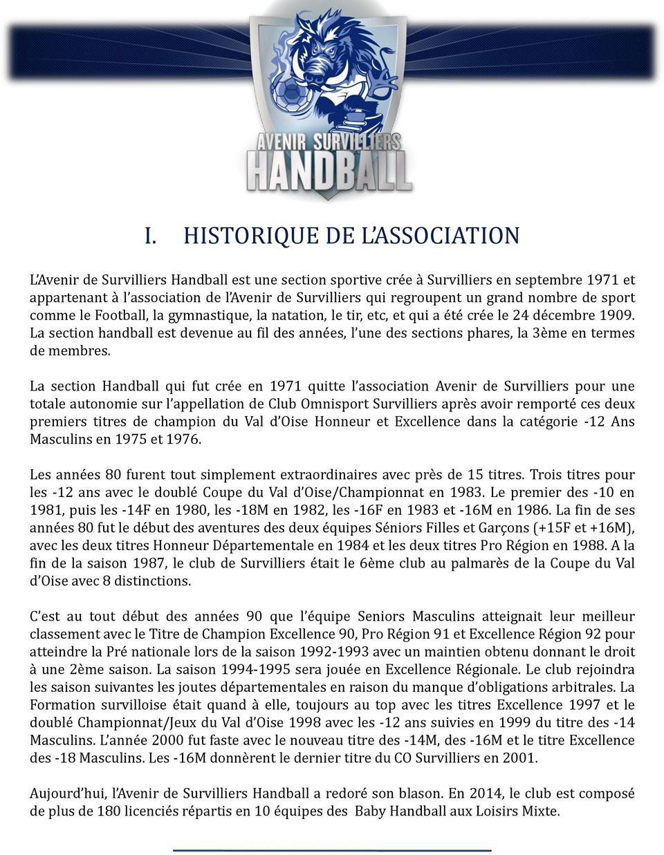 La section handball est devenue au fil des années, l une des sections phares, la 3ème en termes de membres.